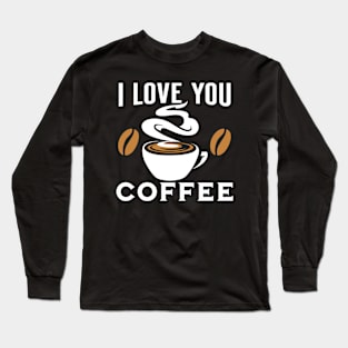 I love you coffee Long Sleeve T-Shirt